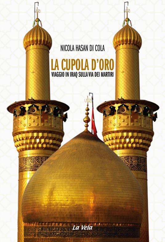 Novità editoriale: N.H. Di Cola “La Cupola d’Oro. Viaggio in Iraq sulla via dei Martiri”