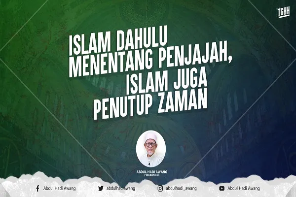 Islam dahulu menentang penjajah, Islam juga penutup zaman