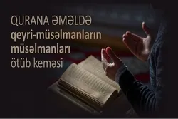 Qurana əməldə qeyri-müsəlmanların müsəlmanları ötüb keməsi