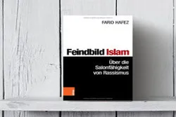 Feindbild Islam – Über die Salonfähigkeit von Rassismus