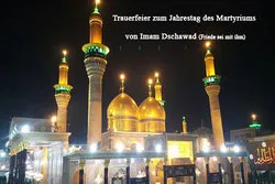Trauerzeremonie anlässlich des Jahrestages vom Martyrium von Imam Dschawad (a.s)