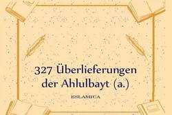 327 Überlieferungen der Ahlulbayt (a.)