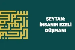Şeytan; İnsanın asıl düşmanı